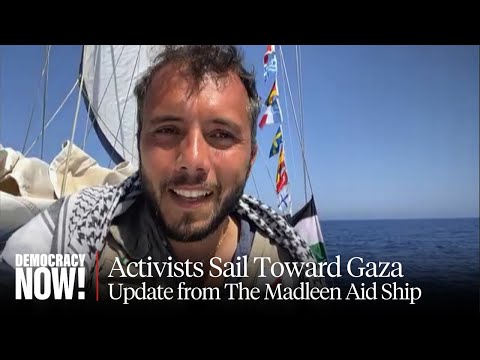 Update from Aid Ship Sailing to Gaza: Activists Vow to "Win Through Solidarity" Amid Israeli Threats