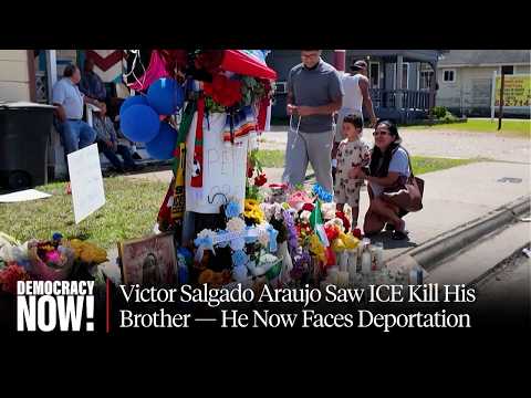 Victor Salgado Araujo Saw ICE Kill His Brother in Texas — He Is Now Detained, Faces Deportation