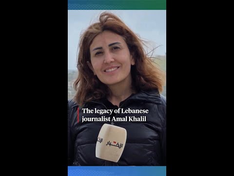 The legacy of Lebanese journalist Amal Khalil
