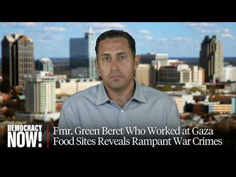 Fmr. Green Beret Who Worked at Gaza Food Sites Reveals Rampant War Crimes