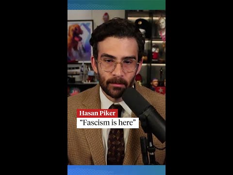 "Fascism is here," says Hasan Piker
