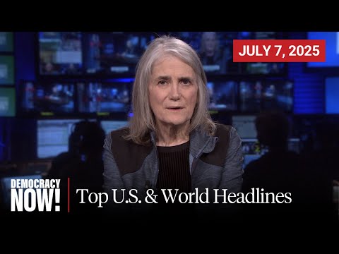 Top U.S. & World Headlines — July 7, 2025