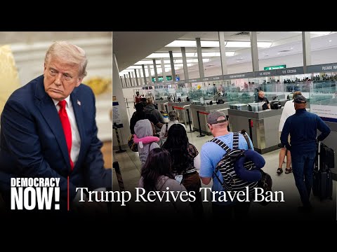 Trump Revives Travel Ban, Bars Citizens of 12 Nations in Move Decried as “Devastating”