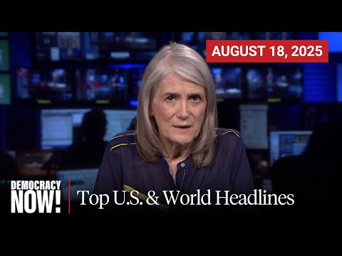 Top U.S. & World Headlines — August 18, 2025