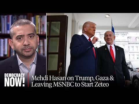 "Fascism Isn't Coming, It's Here": Mehdi Hasan on Trump, Gaza & Leaving MSNBC to Start Zeteo