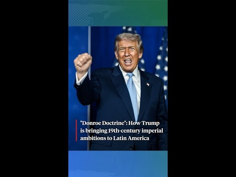 "Donroe Doctrine": How Trump is bringing 19th-century imperial ambitions to Latin America