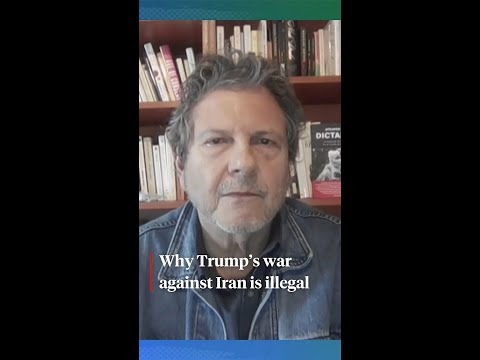 Why Trump's war on Iran is illegal