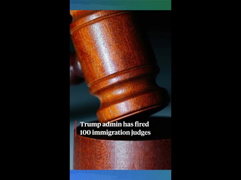 The Trump administration has fired 100 immigration judges