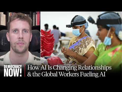 "Love Machines": James Muldoon on How AI Is Changing Relationships & the Global Workers Fueling AI