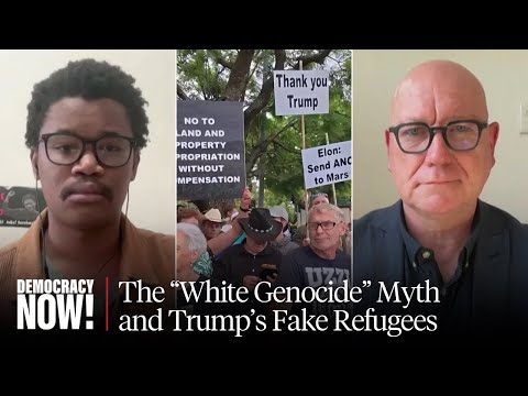“Trump’s Fake Refugees”: As U.S. Welcomes White South Africans, Trump Falsely Charges “Genocide”