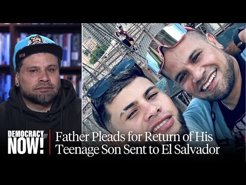 "They Shattered Our Dreams": NY Father Recounts How ICE Snatched His Son & Sent Him to El Salvador