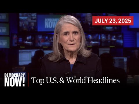 Top U.S. & World Headlines — July 23, 2025