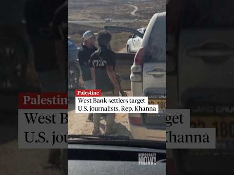 West Bank settlers target U.S. journalists, Rep. Khanna