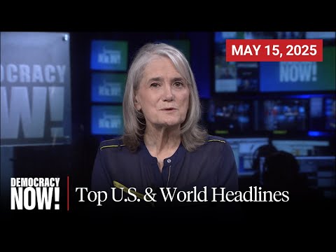 Top U.S. & World Headlines — May 15, 2025