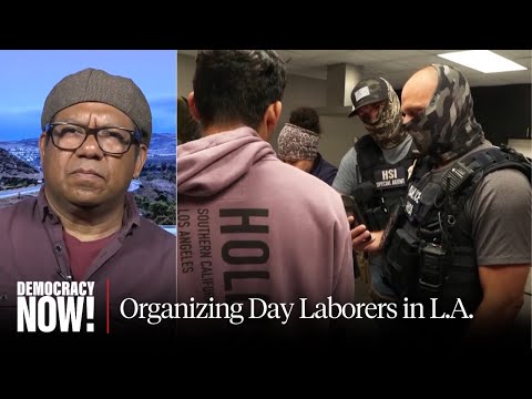 U.S. Accepts "Fruits of Migrant Labor" But Not Immigrants' Humanity: L.A. Day Laborer Organizer