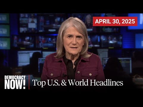 Top U.S. & World Headlines — April 30, 2025