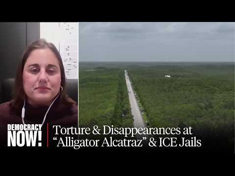 "Torture & Enforced Disappearances" at Florida's ICE Jails "Alligator Alcatraz" & Krome