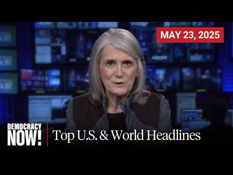Top U.S. & World Headlines — May 23, 2025