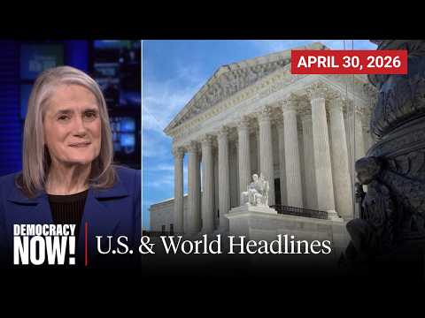 Top U.S. & World Headlines — April 30, 2026
