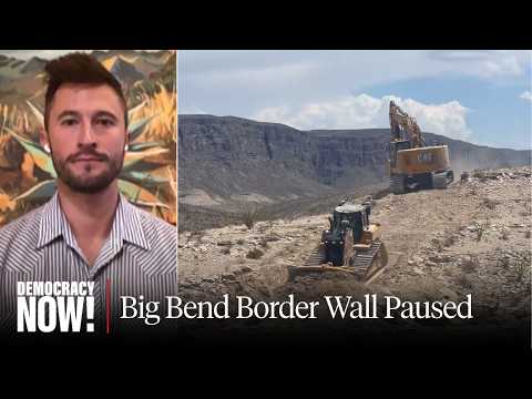Bipartisan Outcry Forces Trump to Pause Border Security Project in Big Bend National Park in Texas