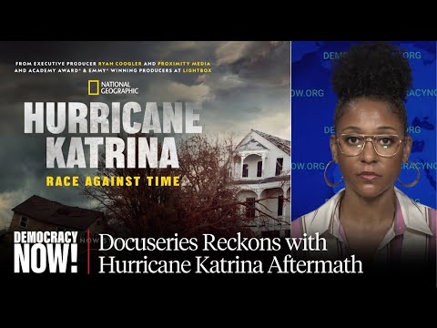 "Race Against Time": 20 Years After Hurricane Katrina, Docuseries Reckons with Aftermath