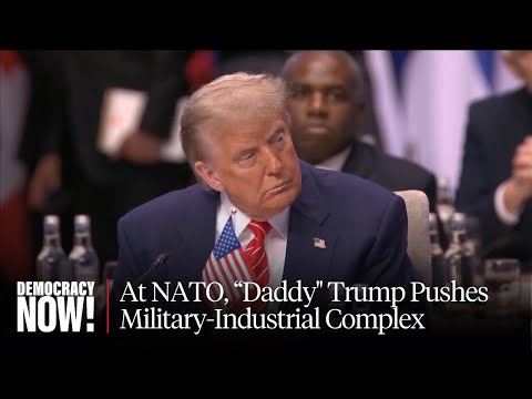 “Buy More U.S. Weapons”: "Daddy" Trump Pushes Military-Industrial Complex on NATO Countries