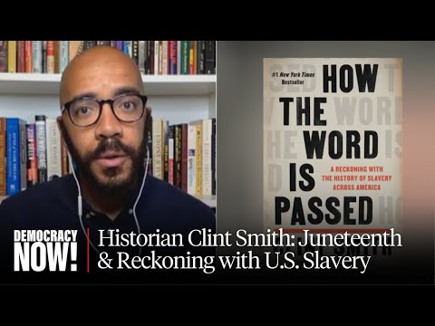 Juneteenth: Historian Clint Smith on Reckoning with Legacy of U.S. Slavery