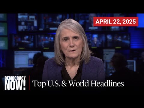 Top U.S. & World Headlines — April 22, 2025