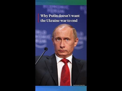 Why Putin doesn't want the war in Ukraine to end