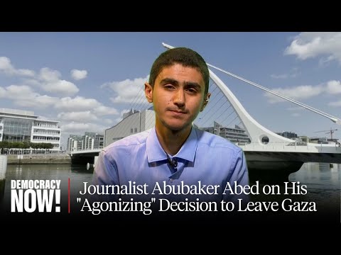 If I Stayed, I Would've Died: Journalist Abubaker Abed on "Agonizing" Decision to Leave Gaza