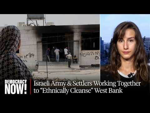 Israeli Army & Settlers Are Working Together to "Ethnically Cleanse" West Bank: Mariam Barghouti