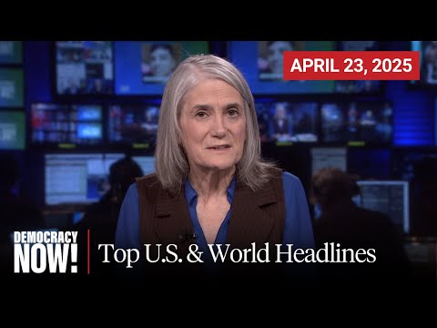 Top U.S. & World Headlines — April 23, 2025