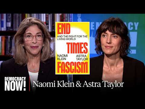 “End Times Fascism”: Naomi Klein and Astra Taylor on Billionaires, Bunkers, AI, Gaza & the Far Right
