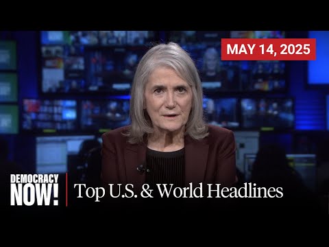 Top U.S. & World Headlines — May 14, 2025