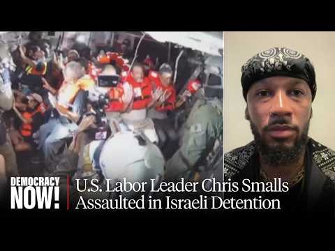 Labor Leader Chris Smalls Describes Israeli Arrest & Assault After Military Raids Gaza Flotilla