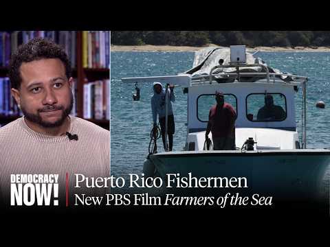 "Farmers of the Sea": PBS Film Profiles Puerto Rican Fishermen on the "Frontlines of Climate Change"