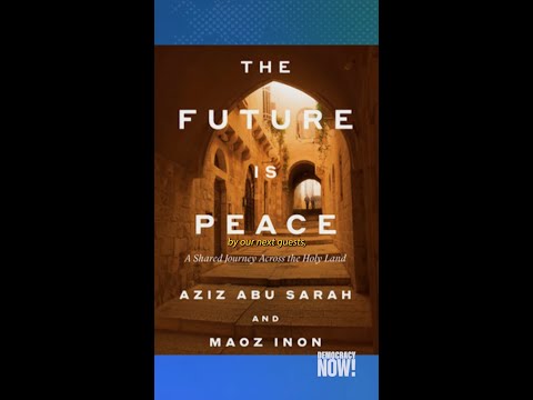 Maoz Inon & Aziz Abu Sarah on Israelis and Palestinians working together