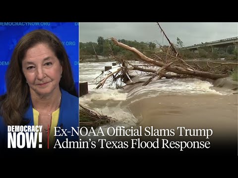 Ex-NOAA Official on TX Flood: Trump Breaking "Disaster Response Chain" as Climate Crisis Escalates