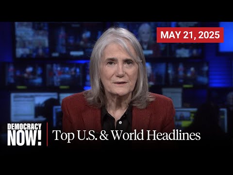 Top U.S. & World Headlines — May 21, 2025