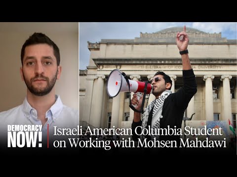 Mohsen Mahdawi Arrest Sends Message “Peacemakers Are Not Welcome”: Israeli American Columbia Student
