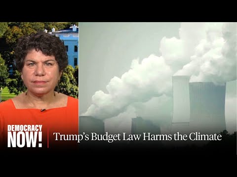"Frontal Assault" on Climate Justice: Rolling Stone's Antonia Juhasz on Trump's Budget Law