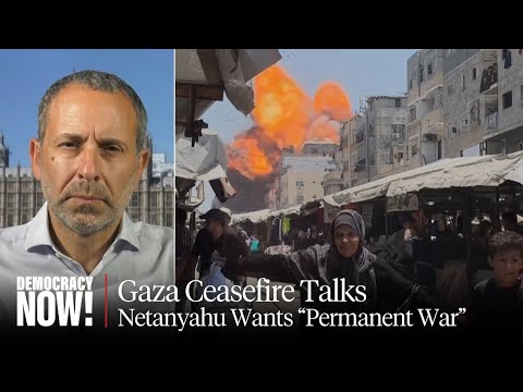 Ex-Israeli Negotiator Daniel Levy: Netanyahu Wants "Permanent War" in Gaza, Not a New Ceasefire