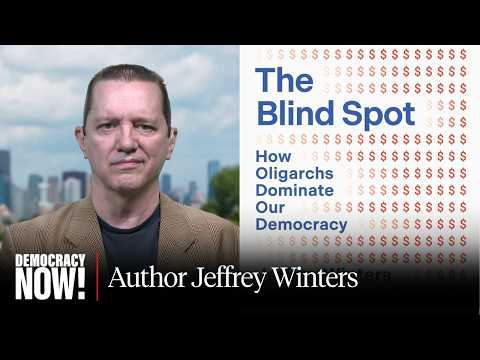 "How Oligarchs Dominate Our Democracies": Northwestern Prof Jeffrey Winters on Book "The Blind Spot"
