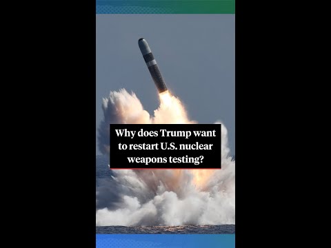 Why does Trump want to restart nuclear weapons tests?