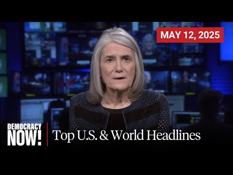 Top U.S. & World Headlines — May 12, 2025