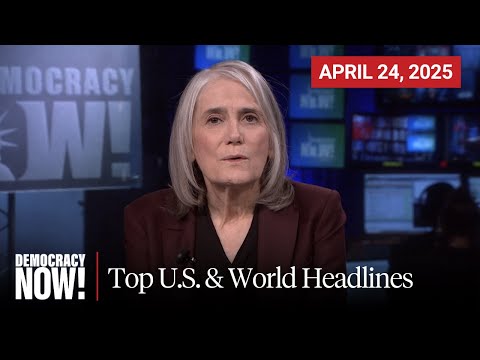 Top U.S. & World Headlines — April 24, 2025