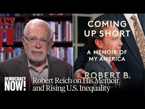 "Coming Up Short": Robert Reich on His Memoir, Rising U.S. Inequality & Fighting Against Bullies