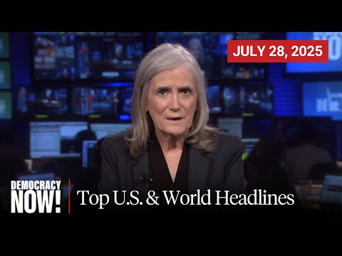 Top U.S. & World Headlines — July 28, 2025