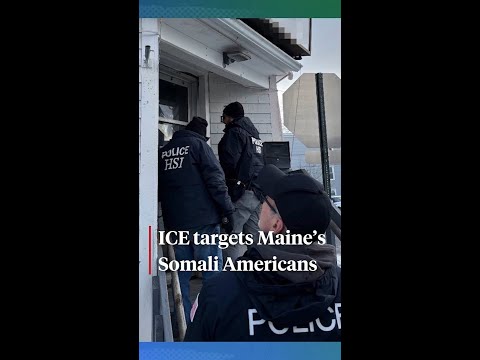 ICE targets Maine’s Somali Americans