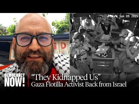 "They Kidnapped Us": Deported Gaza Flotilla Activist Describes Israeli Interception in Int'l Waters